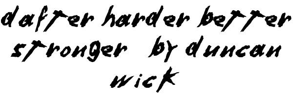 Dafter Harder Better Stronger   by Duncan Wick