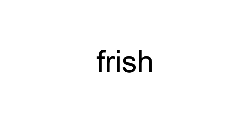 frish